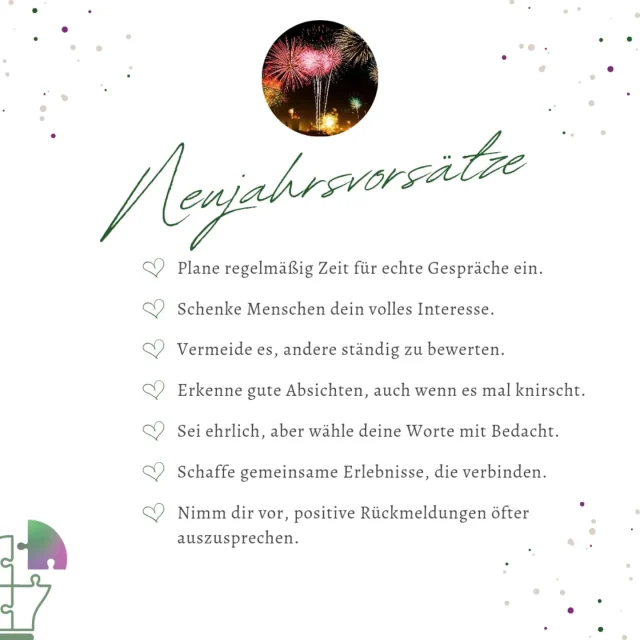 Hier sind 7 Vorsätze, die dir helfen können, Konflikte besser zu lösen und mehr Frieden in deinen Alltag zu bringen:

💞 Beziehungen sind das Herzstück unseres Lebens – und 2025 ist die perfekte Gelegenheit, sie zu vertiefen.

Plane Zeit für echte Gespräche, schaffe gemeinsame Erinnerungen und sag öfter, wie viel dir die Menschen bedeuten.

Ich als Mediatorin stehe bereit, falls du Unterstützung dabei brauchst, herausfordernde Beziehungen zu stärken oder Konflikte zu klären. 🕊️

Welche Vorsätze hast DU schon für heuer gefasst? Schreib’s in die Kommentare und teile deine Gedanken! 🌟

#BeziehungenStärken #Mediation #FriedlichesMiteinander #KonfliktLösen #VertrauenAufbauen #KommunikationVerbessern #NäheSchaffen #HarmoniePflegen #RespektUndVerständnis #NeujahrsVorsätze
